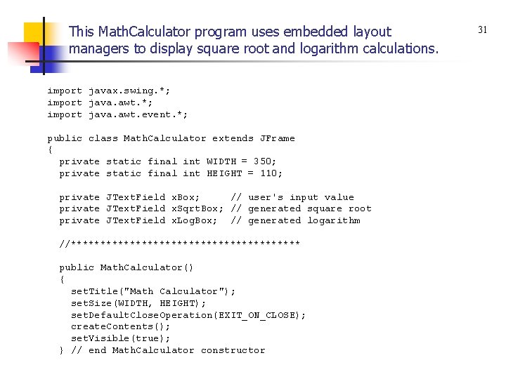 This Math. Calculator program uses embedded layout managers to display square root and logarithm