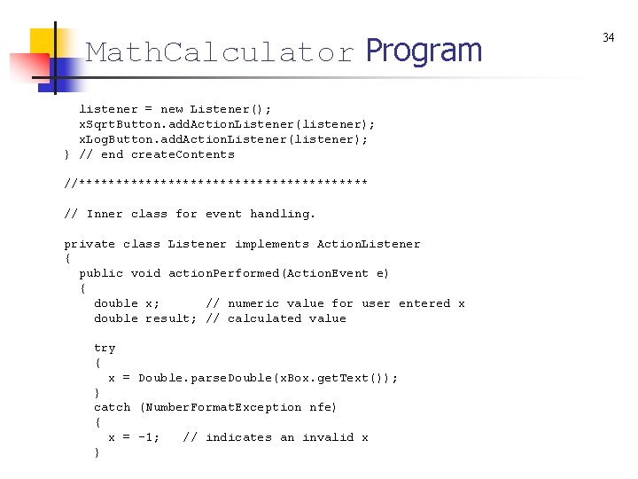 Math. Calculator Program listener = new Listener(); x. Sqrt. Button. add. Action. Listener(listener); x.