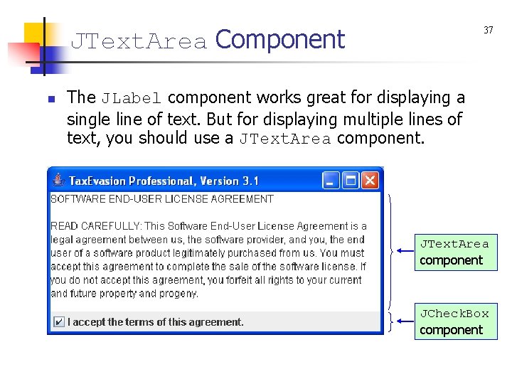 JText. Area Component n 37 The JLabel component works great for displaying a single