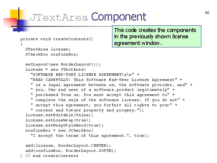 JText. Area Component private void create. Contents() { JText. Area license; JCheck. Box confirm.