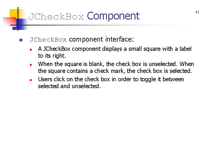JCheck. Box Component n JCheck. Box component interface: n n n A JCheck. Box