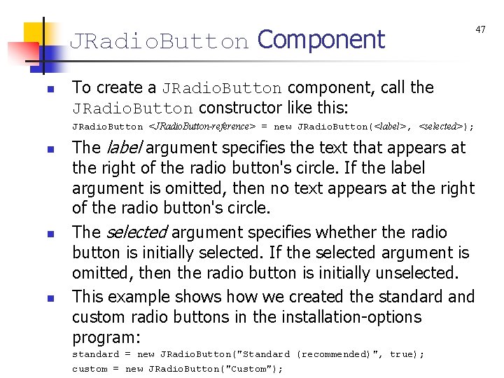 JRadio. Button Component n To create a JRadio. Button component, call the JRadio. Button