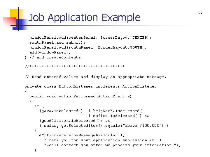 Job Application Example window. Panel. add(center. Panel, Border. Layout. CENTER); south. Panel. add(submit); window.