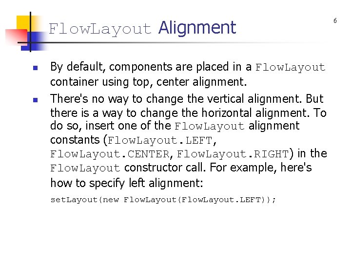 Flow. Layout Alignment n n By default, components are placed in a Flow. Layout