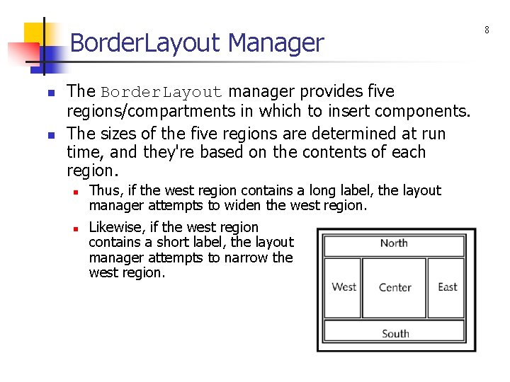 Border. Layout Manager n n The Border. Layout manager provides five regions/compartments in which