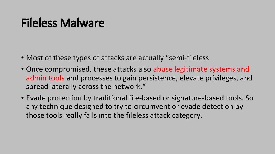 Fileless Malware • Most of these types of attacks are actually “semi-fileless • Once