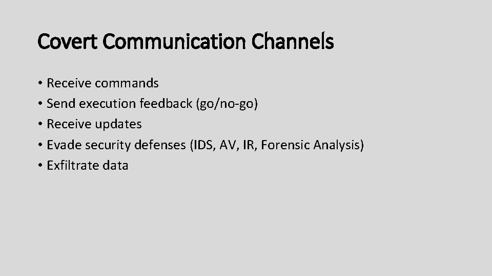 Covert Communication Channels • Receive commands • Send execution feedback (go/no-go) • Receive updates