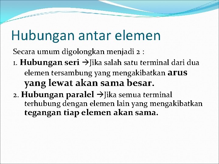 Hubungan antar elemen Secara umum digolongkan menjadi 2 : 1. Hubungan seri Jika salah