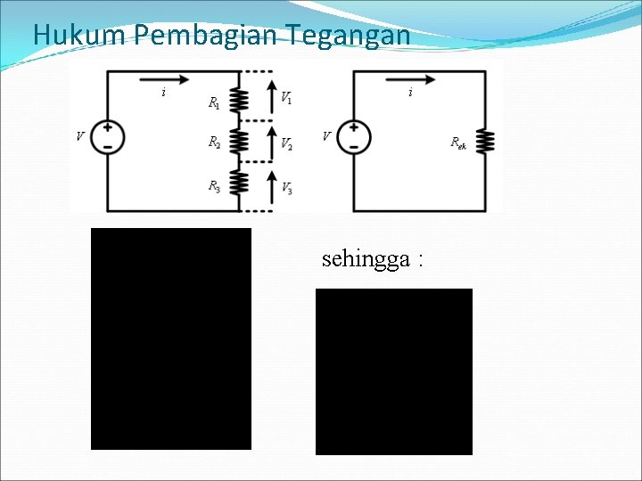 Hukum Pembagian Tegangan sehingga : 