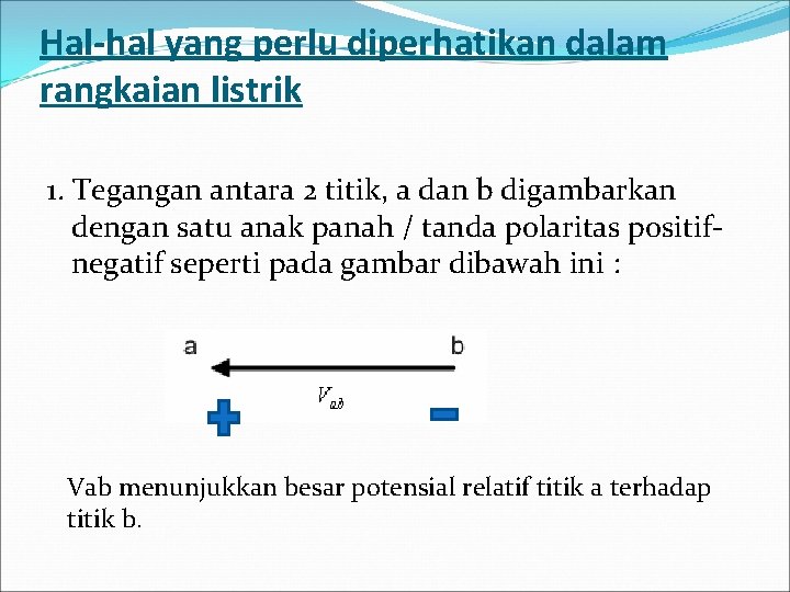 Hal-hal yang perlu diperhatikan dalam rangkaian listrik 1. Tegangan antara 2 titik, a dan