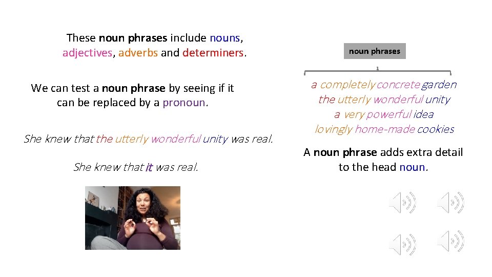 These noun phrases include nouns, adjectives, adverbs and determiners. We can test a noun