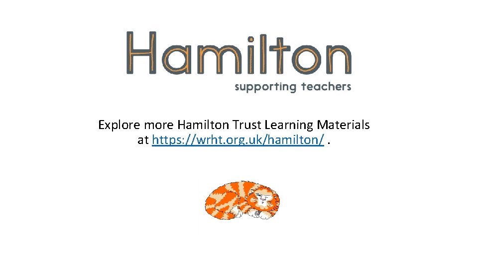 Explore more Hamilton Trust Learning Materials at https: //wrht. org. uk/hamilton/. 