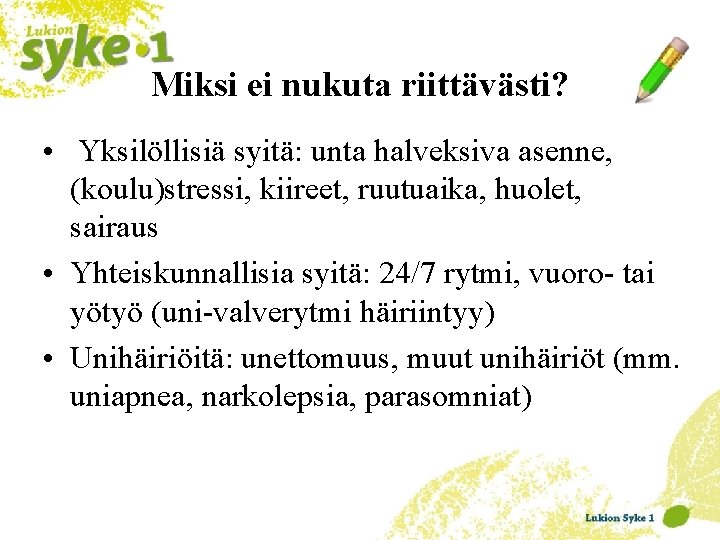 Miksi ei nukuta riittävästi? • Yksilöllisiä syitä: unta halveksiva asenne, (koulu)stressi, kiireet, ruutuaika, huolet,