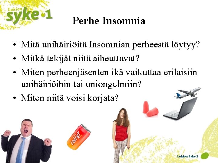 Perhe Insomnia • Mitä unihäiriöitä Insomnian perheestä löytyy? • Mitkä tekijät niitä aiheuttavat? •