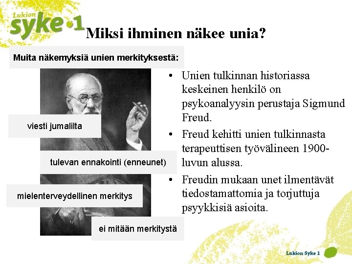 Miksi ihminen näkee unia? Muita näkemyksiä unien merkityksestä: • Unien tulkinnan historiassa keskeinen henkilö