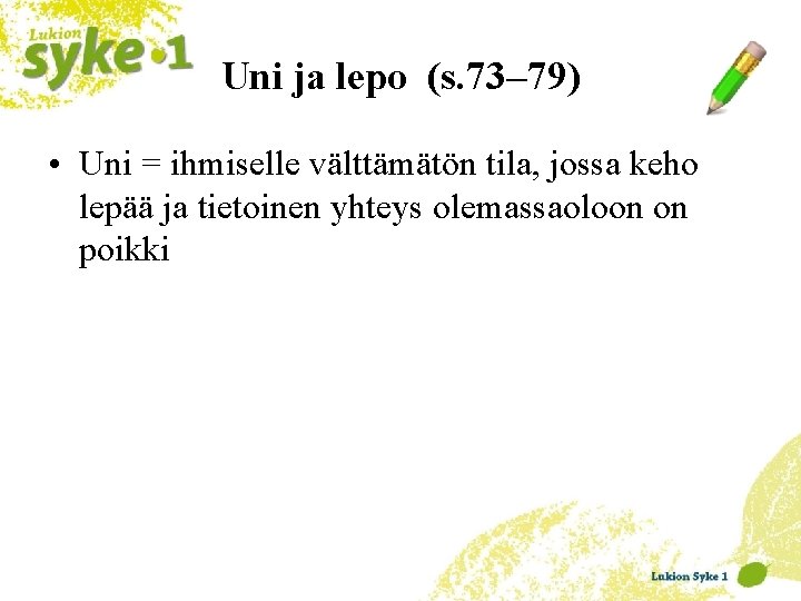 Uni ja lepo (s. 73– 79) • Uni = ihmiselle välttämätön tila, jossa keho