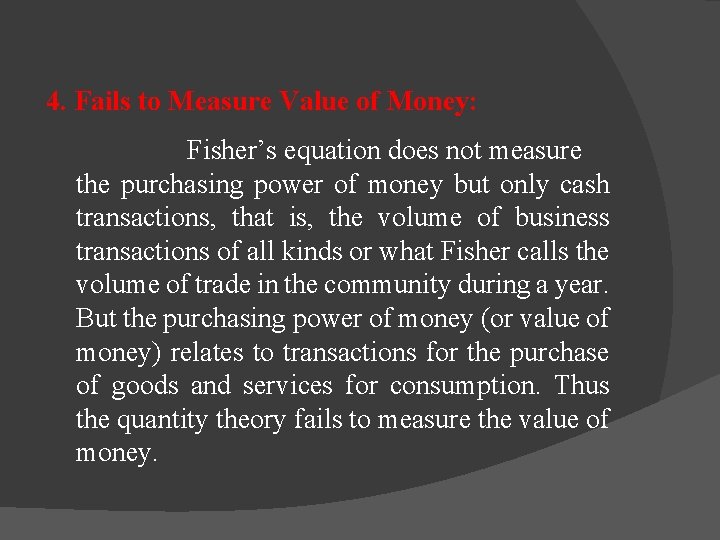 4. Fails to Measure Value of Money: Fisher’s equation does not measure the purchasing