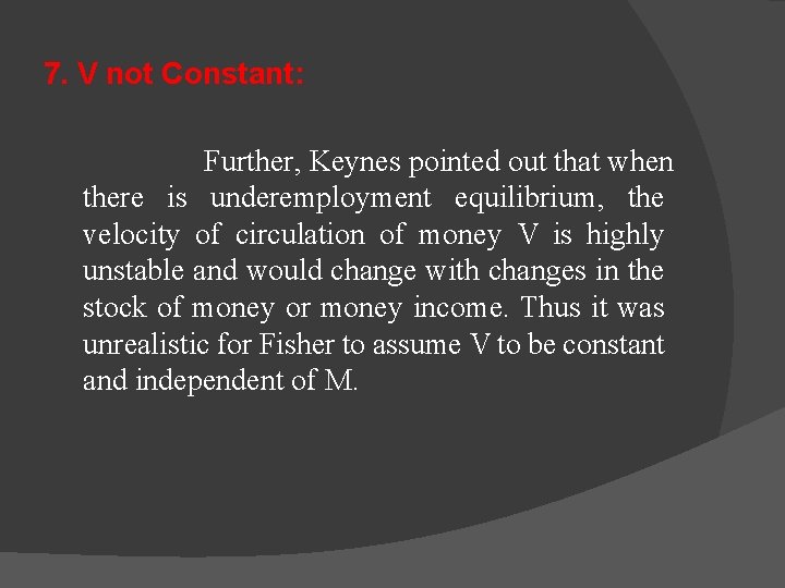 7. V not Constant: Further, Keynes pointed out that when there is underemployment equilibrium,