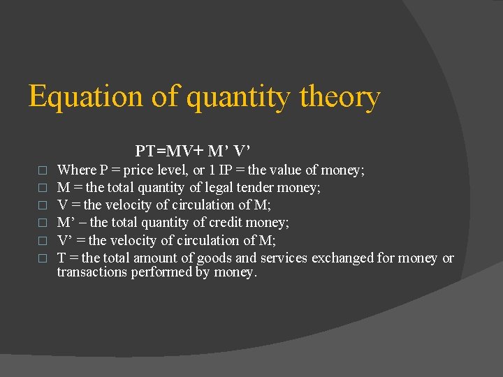 Equation of quantity theory PT=MV+ M’ V’ � � � Where P = price