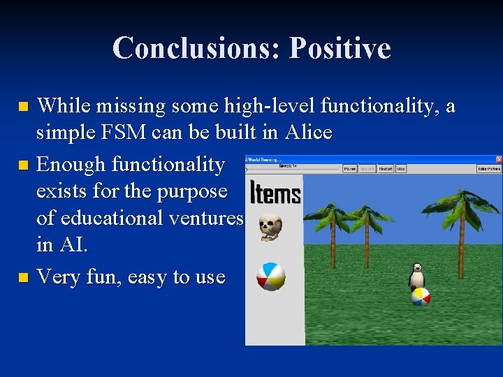 Conclusions: Positive While missing some high-level functionality, a simple FSM can be built in