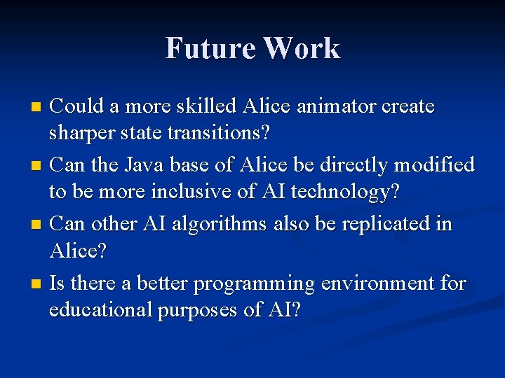 Future Work Could a more skilled Alice animator create sharper state transitions? n Can