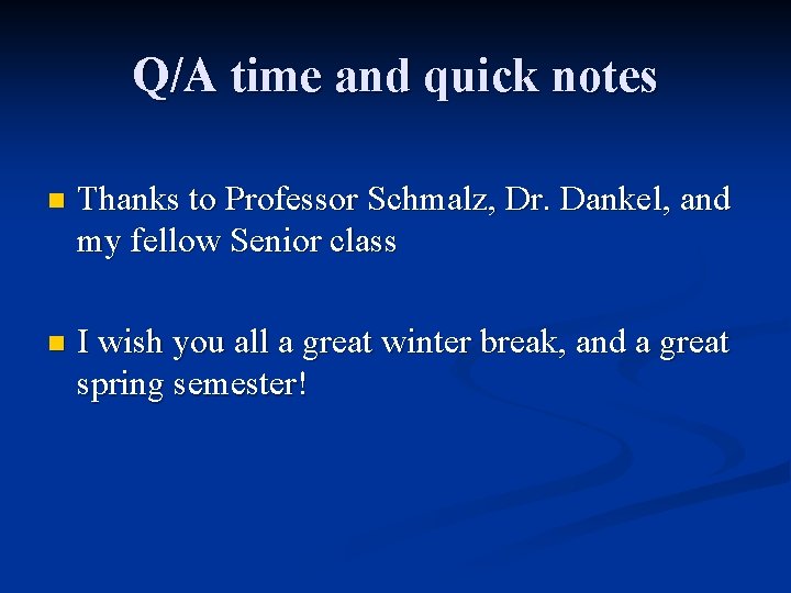 Q/A time and quick notes n Thanks to Professor Schmalz, Dr. Dankel, and my