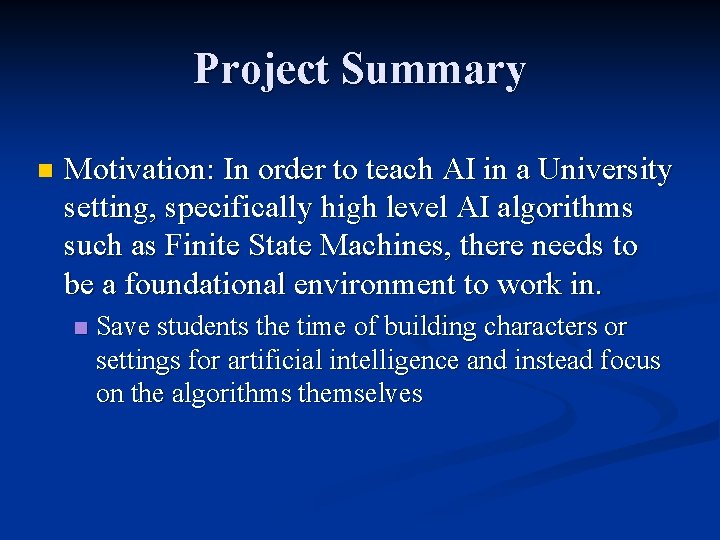 Project Summary n Motivation: In order to teach AI in a University setting, specifically