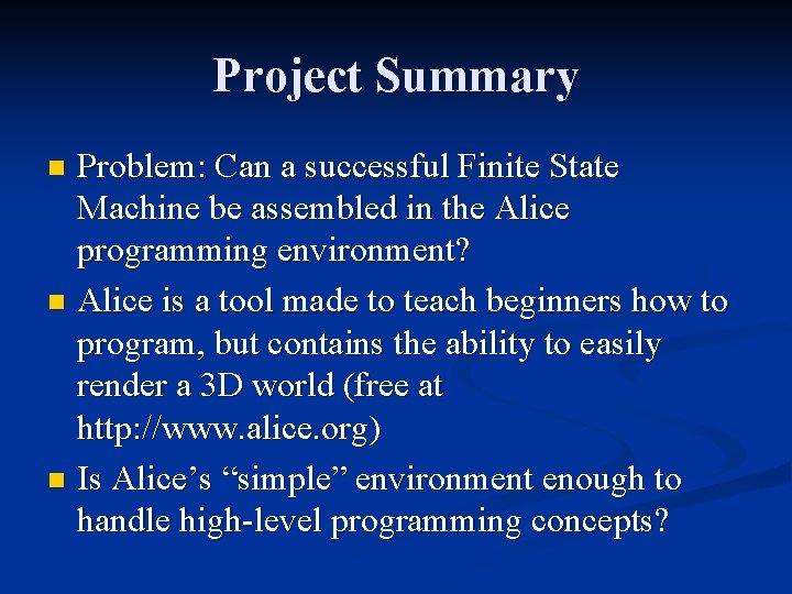 Project Summary Problem: Can a successful Finite State Machine be assembled in the Alice