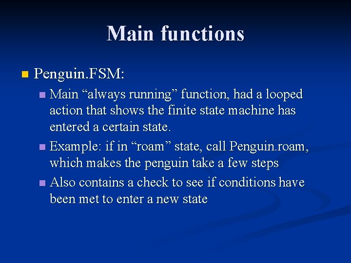 Main functions n Penguin. FSM: Main “always running” function, had a looped action that