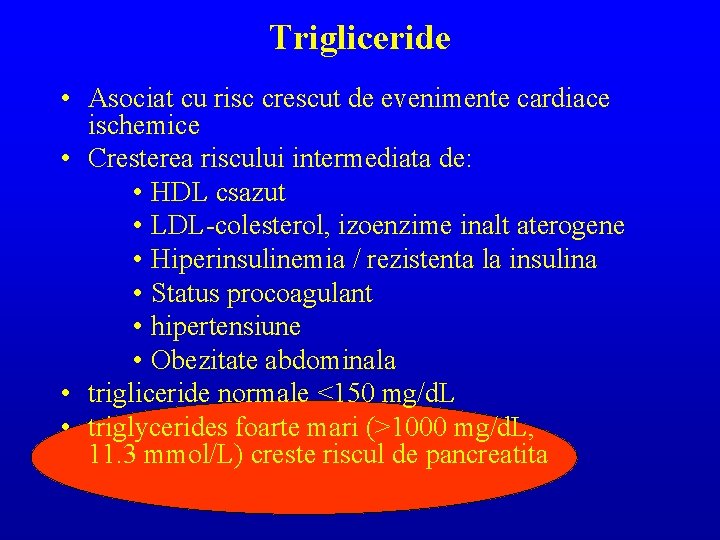 Trigliceride • Asociat cu risc crescut de evenimente cardiace ischemice • Cresterea riscului intermediata