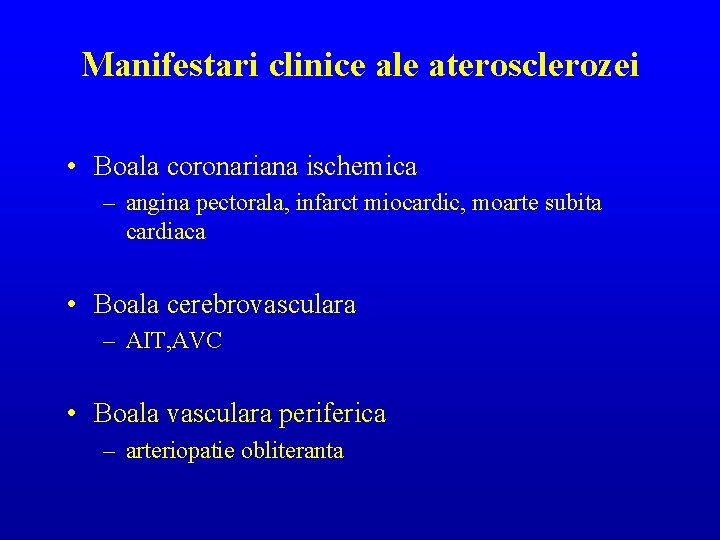 Manifestari clinice ale aterosclerozei • Boala coronariana ischemica – angina pectorala, infarct miocardic, moarte