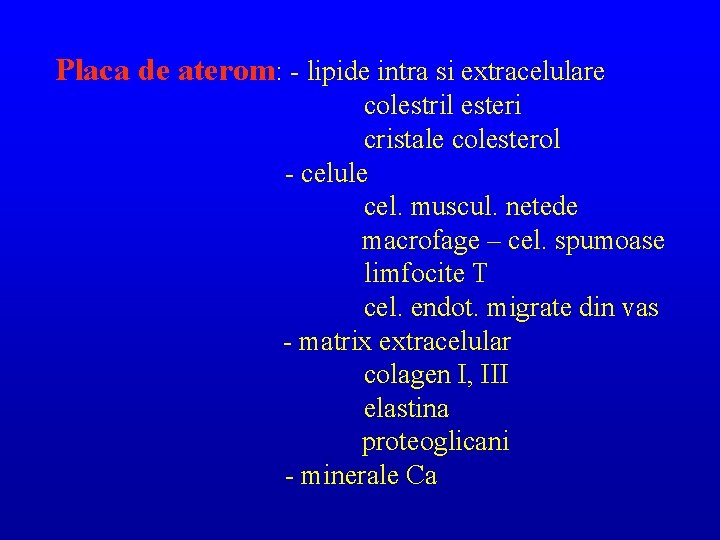 Placa de aterom: lipide intra si extracelulare colestril esteri cristale colesterol celule cel. muscul.