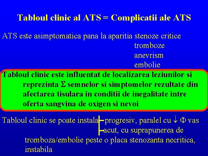 Tabloul clinic al ATS = Complicatii ale ATS este asimptomatica pana la aparitia stenoze