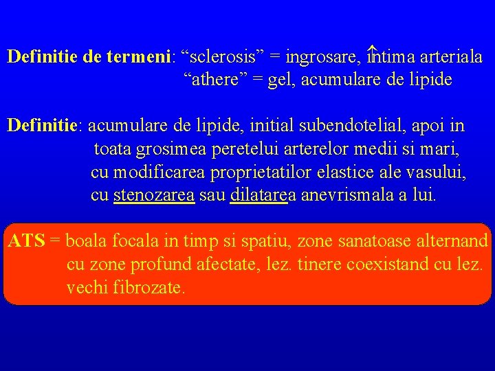 Definitie de termeni: “sclerosis” = ingrosare, intima arteriala “athere” = gel, acumulare de lipide