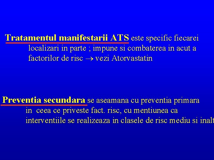 Tratamentul manifestarii ATS este specific fiecarei localizari in parte ; impune si combaterea in