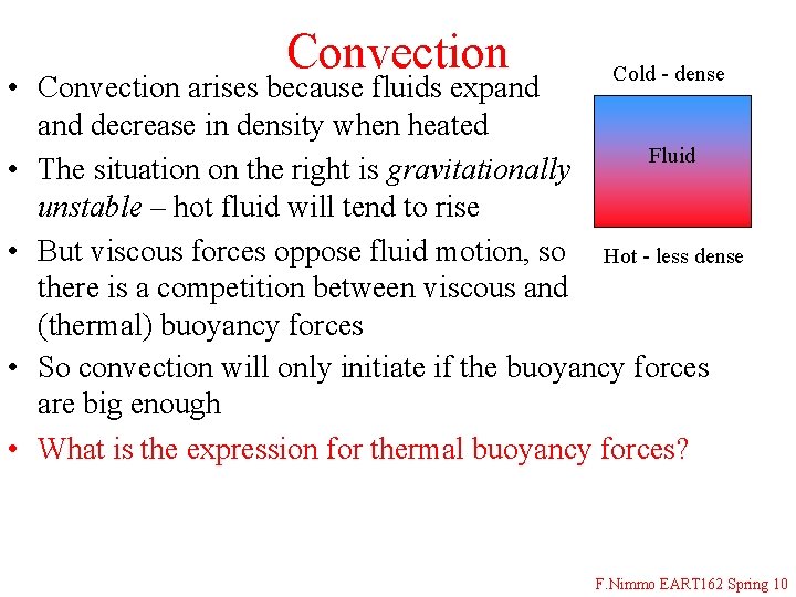 Convection Cold - dense • Convection arises because fluids expand decrease in density when