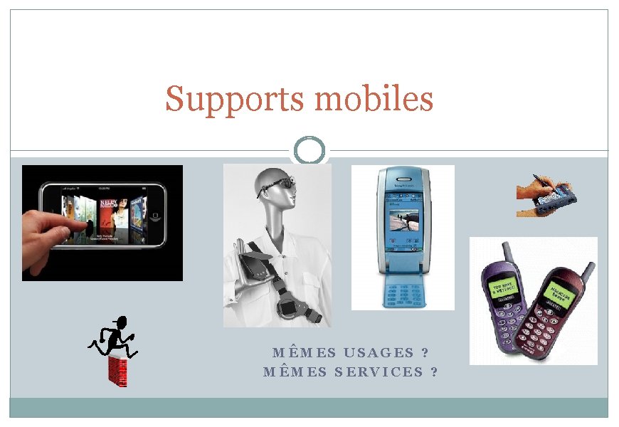 Supports mobiles MÊMES USAGES ? MÊMES SERVICES ? 