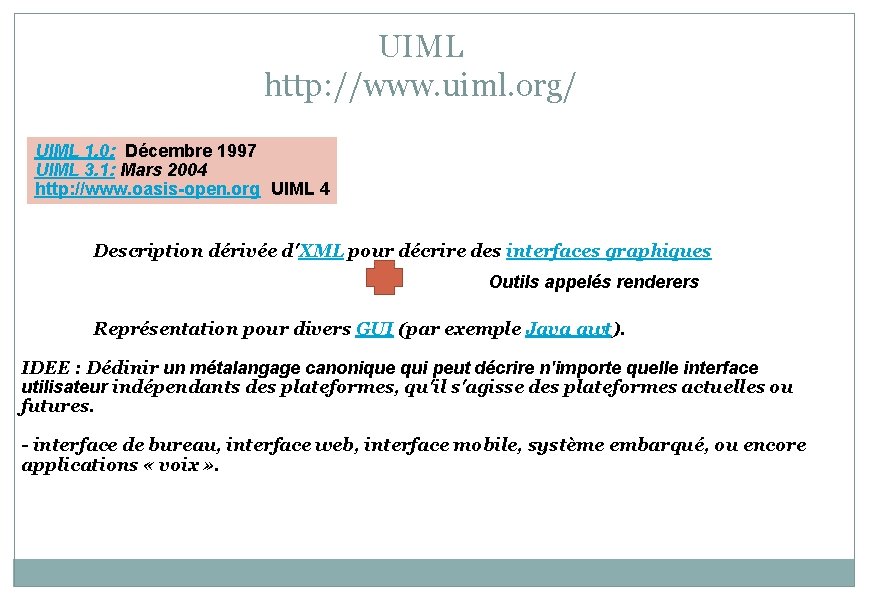 UIML http: //www. uiml. org/ UIML 1. 0: Décembre 1997 UIML 3. 1: Mars