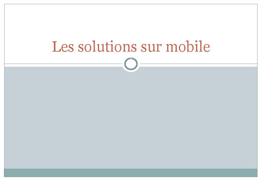 Les solutions sur mobile 