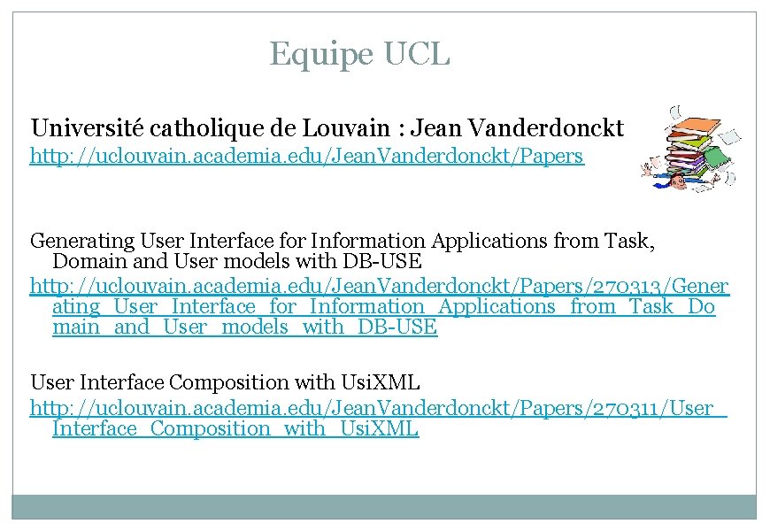 Equipe UCL Université catholique de Louvain : Jean Vanderdonckt http: //uclouvain. academia. edu/Jean. Vanderdonckt/Papers