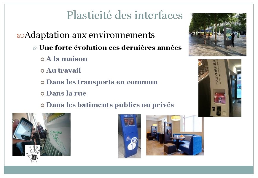 Plasticité des interfaces Adaptation aux environnements Une forte évolution ces dernières années A la