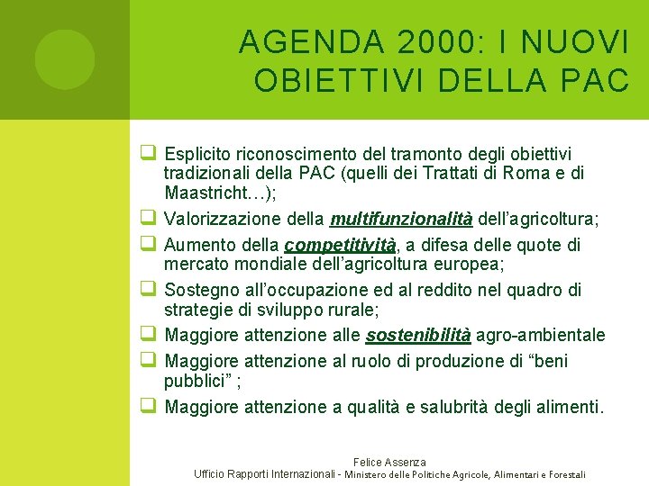 AGENDA 2000: I NUOVI OBIETTIVI DELLA PAC q Esplicito riconoscimento del tramonto degli obiettivi AGENDA 2000: I NUOVI OBIETTIVI DELLA PAC q Esplicito riconoscimento del tramonto degli obiettivi