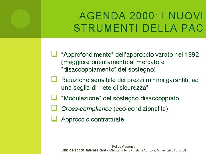 AGENDA 2000: I NUOVI STRUMENTI DELLA PAC q “Approfondimento” dell’approccio varato nel 1992 (maggiore