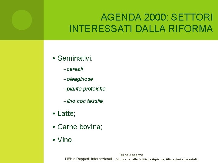 AGENDA 2000: SETTORI INTERESSATI DALLA RIFORMA • Seminativi: –cereali –oleaginose –piante proteiche –lino non