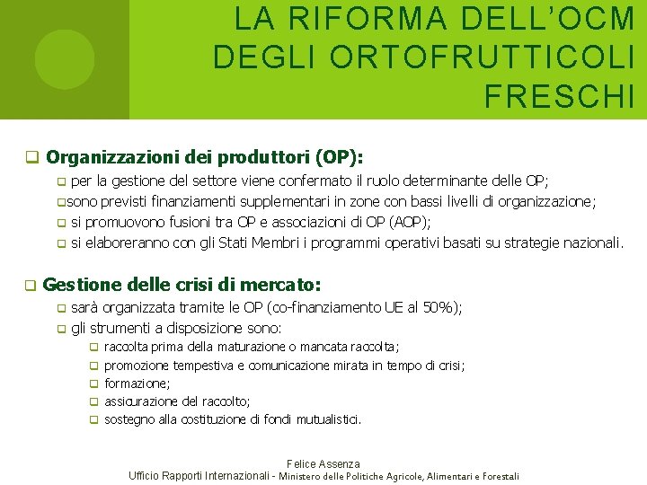 LA RIFORMA DELL’OCM DEGLI ORTOFRUTTICOLI FRESCHI q Organizzazioni dei produttori (OP): per la gestione LA RIFORMA DELL’OCM DEGLI ORTOFRUTTICOLI FRESCHI q Organizzazioni dei produttori (OP): per la gestione