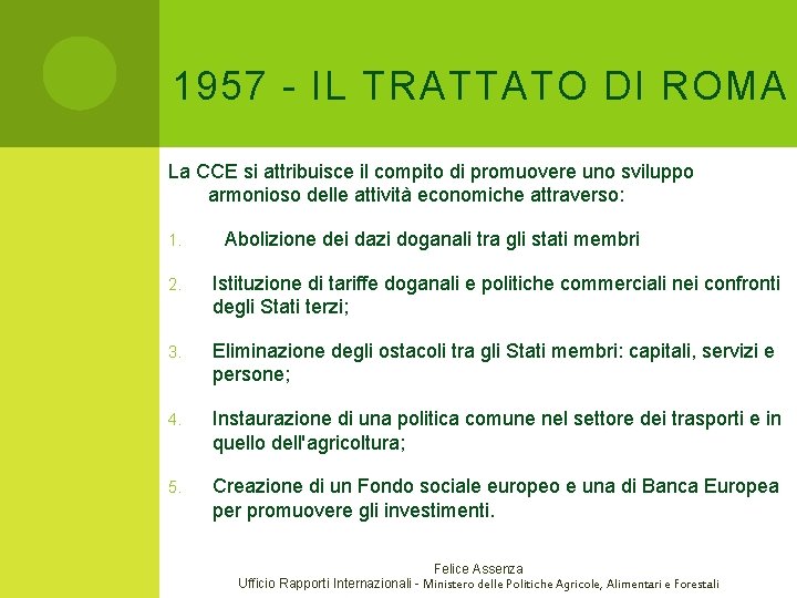 1957 - IL TRATTATO DI ROMA La CCE si attribuisce il compito di promuovere 1957 - IL TRATTATO DI ROMA La CCE si attribuisce il compito di promuovere