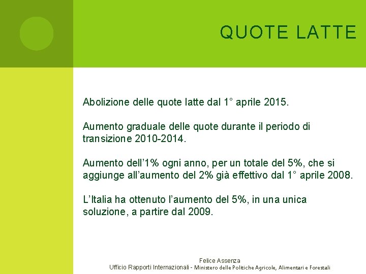 QUOTE LATTE Abolizione delle quote latte dal 1° aprile 2015. Aumento graduale delle quote