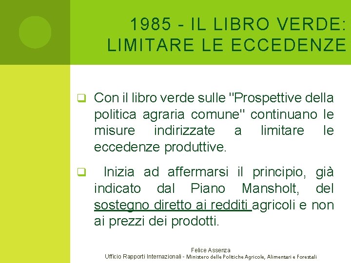 1985 - IL LIBRO VERDE: LIMITARE LE ECCEDENZE q Con il libro verde sulle