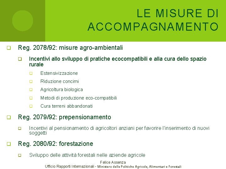 LE MISURE DI ACCOMPAGNAMENTO q Reg. 2078/92: misure agro-ambientali q q q Estensivizzazione q LE MISURE DI ACCOMPAGNAMENTO q Reg. 2078/92: misure agro-ambientali q q q Estensivizzazione q