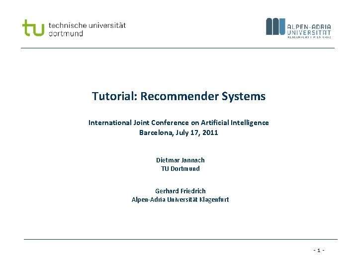 Tutorial: Recommender Systems International Joint Conference on Artificial Intelligence Barcelona, July 17, 2011 Dietmar
